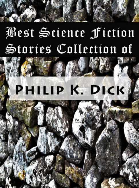 Best Science Fiction Stories Collection of Philip K. Dick (Adjustment Team, The Skull, The Defenders, Second Variety, and many more)