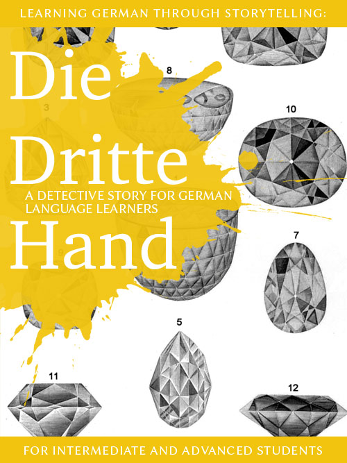Learning German through Storytelling: Die Dritte Hand - a detective story for German language learners (for intermediate and advanced students)