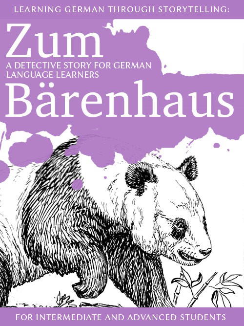 Learning German through Storytelling: Zum Bärenhaus - a detective story for German language learners (for intermediate and advanced students)