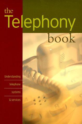 The Telephony Book, Understanding Telephone Systems and Services