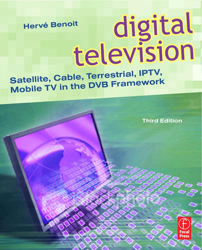 Digital Television, Satellite, Cable, Terrestrial, IPTV, Mobile TV in the DVB Framework, 3rd Edition