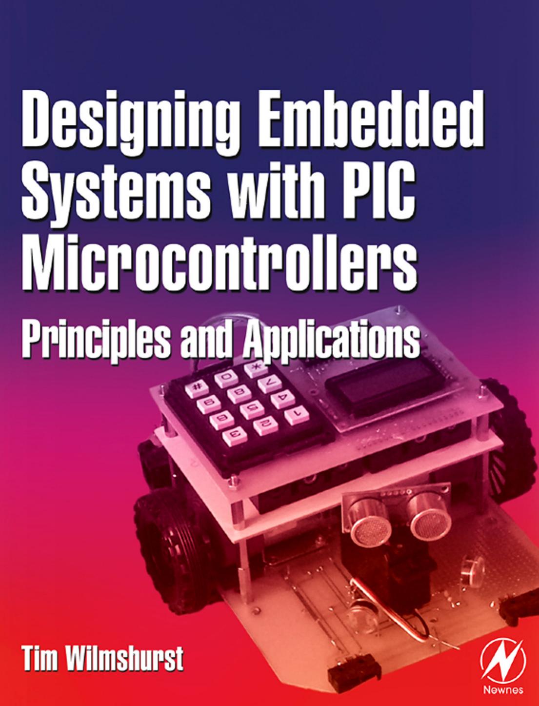 Designing Embedded Systems with PIC Microcontrollers, Principals and Applications