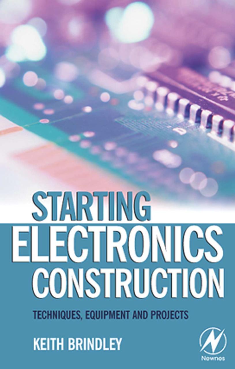Starting Electronics Construction, Techniques, Equpiment and Projects