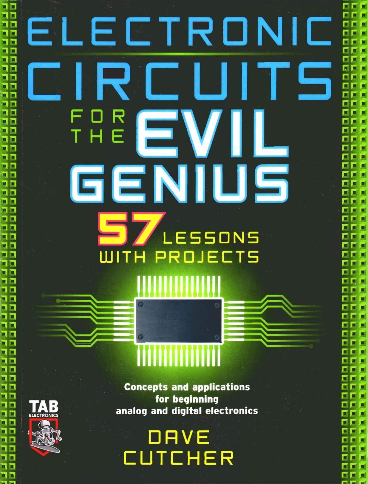 Electronic Circuits for the Evil Genius: 57 Lessons With Projects