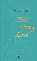 Eat, Pray, Love oder eine Frau auf der Suche nach allem quer durch Italien, Indien und Indonesien